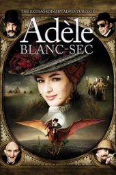 Nonton film The Extraordinary Adventures of Adèle Blanc-Sec (2010)