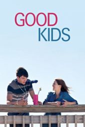 Nonton film Good Kids (2016) terbaru