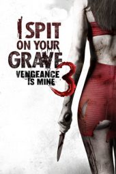 Nonton film I Spit on Your Grave III: Vengeance is Mine (2015) terbaru