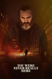 Nonton film You Were Never Really Here (2017) terbaru
